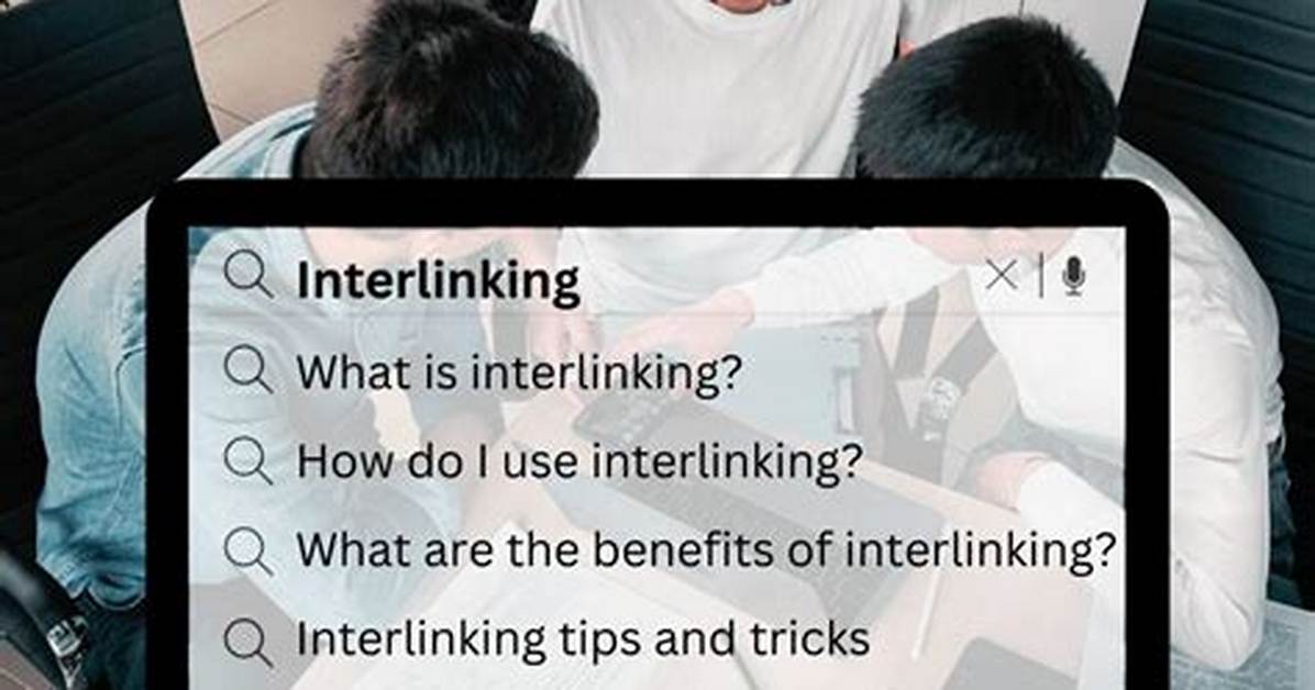 Why Is Interlinking Important?