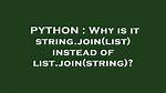 Why Is It String. Join(List) Instead of List. Join(String)?