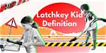 Why Is Latchkey Kid?