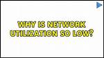 Why Is Network Utilization So Low