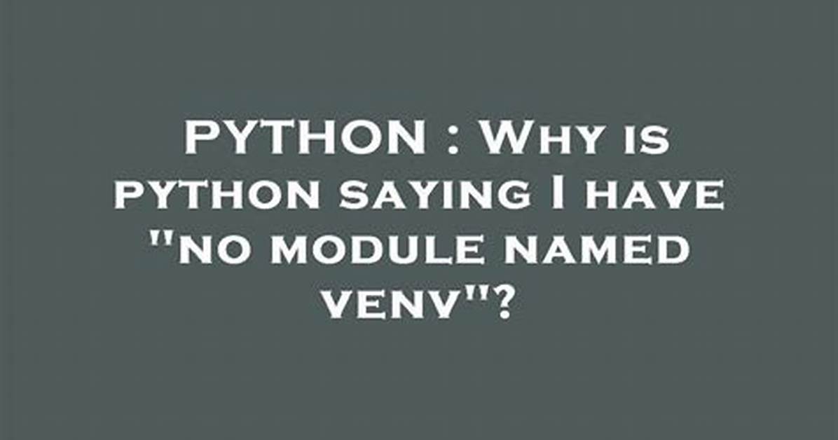 Why Is Python Saying I Have "No Module Named Venv"?