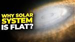 Why Is Solar System Flat