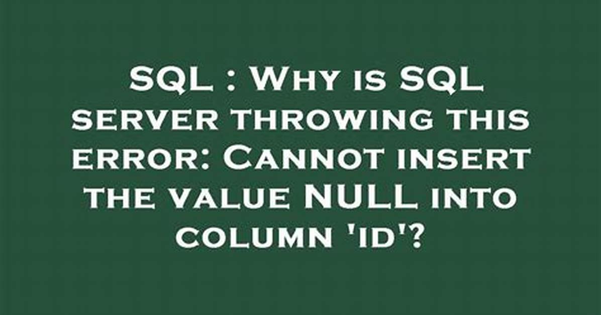 Why Is Sql Server Throwing This Error: Cannot Insert the Value Null into Column 'Id'?