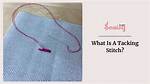Why Is Tacking Thread?