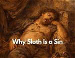 Why Sloth Is a Sin?