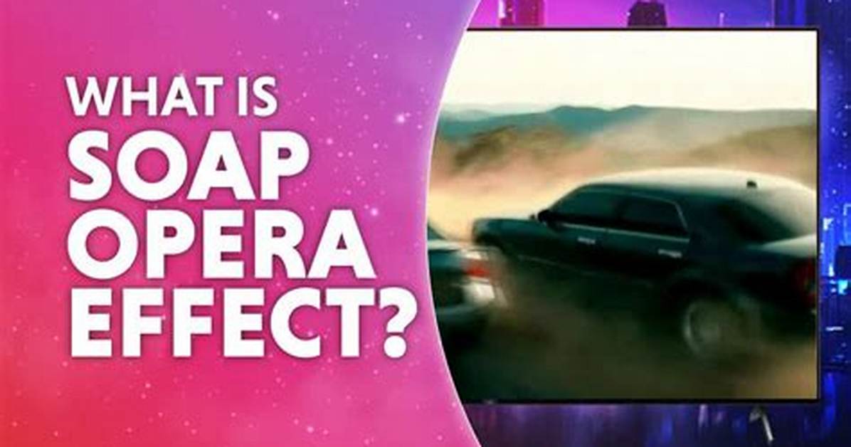 Why Soap Opera Effect?