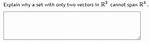 Why Two Vectors Cannot Span ${\Bf R}^3$?