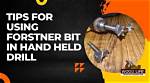 Why Use Forstner Bit?