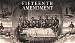 Why Was the Fifteenth Amendment Created?