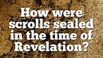 Why Were Scrolls Sealed?