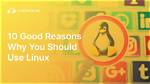 Why Would You Use Linux?