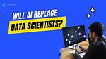Will Ai Replace Data Scientists?