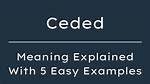 Will Be Ceded Meaning?