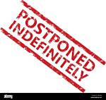 Will Be Postponed Indefinitely?