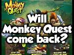 Will Monkey Quest Come Back?
