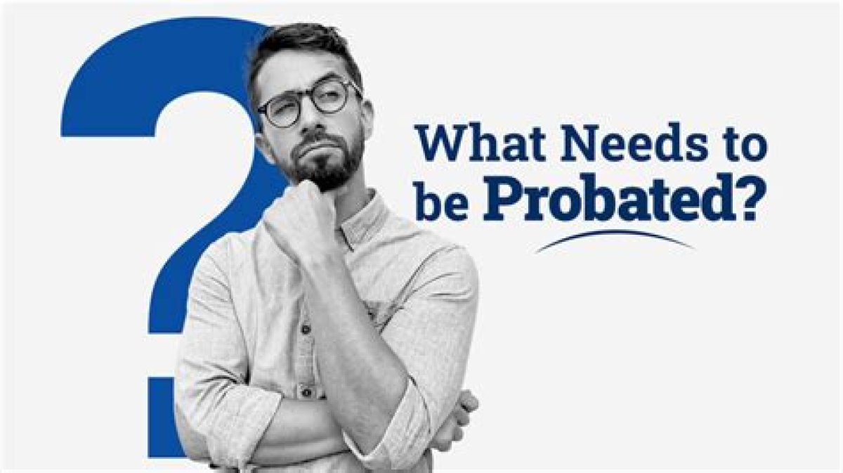 Will Needs to Be Probated?