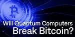 Will Quantum Computers Break Bitcoin?