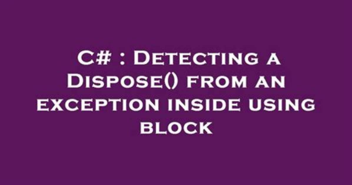 Will Using Dispose on Exception?