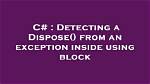 Will Using Dispose on Exception?