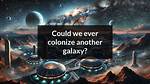 Will We Ever Colonize Space?