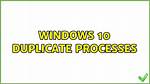 Windows 10 Duplicate Processes