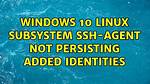 Windows 10 Linux Subsystem Ssh-Agent Not Persisting Added Identities