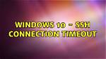 Windows 10 - Ssh Connection Timeout