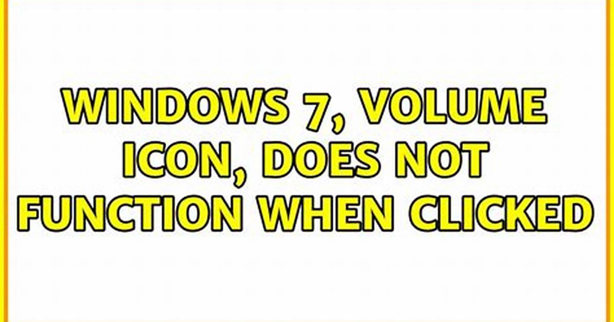 Windows 7, Volume Icon, Does Not Function When Clicked