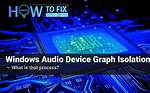 Windows Audio Device Graph Isolation – What Hides Under That Name?