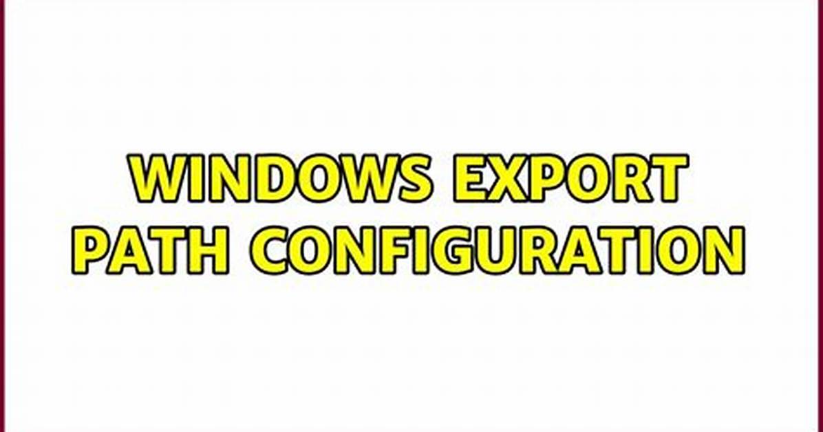 Windows Export Path Configuration