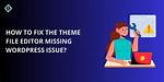 Wordpress Theme Editor Is Missing
