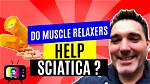 Would a Muscle Relaxer Help Sciatica?