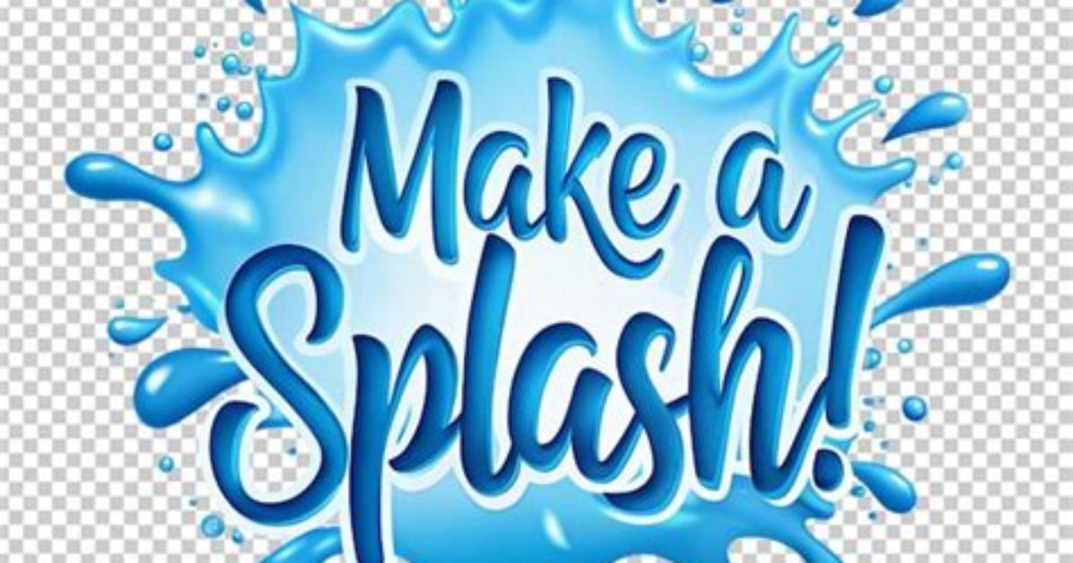 Would Make a Splash?