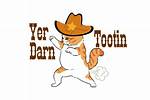 Yer ___ Tootin'!