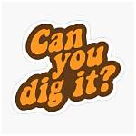 You Can Dig It?