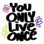 You ___ Live Once!