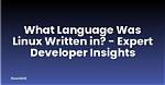 Your Question: What Language Is Linux Built in?
