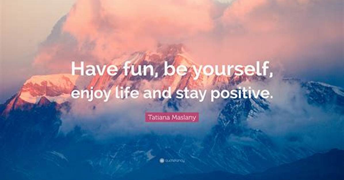 ___ Yourself! (Have Fun!)