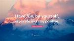 ___ Yourself! (Have Fun!)